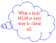 Cloud Callout: What a luck!
MLM is easy way to cheat all.

